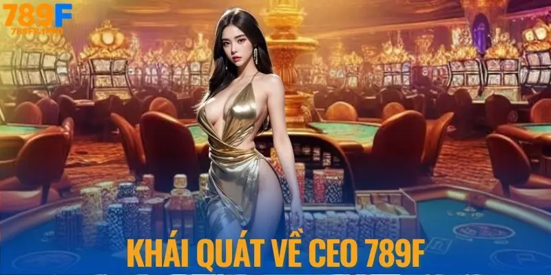 Khái quát về CEO 789F