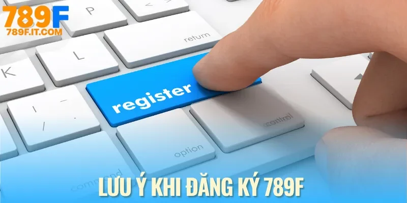 Vài lưu ý cần nhớ khi thực hiện lệnh đăng ký 789F