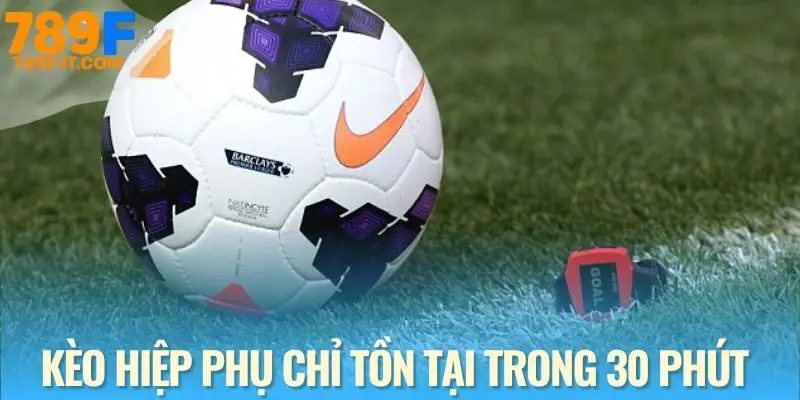 Hiểu bản chất kèo hiệp phụ trước khi xuống tiền
