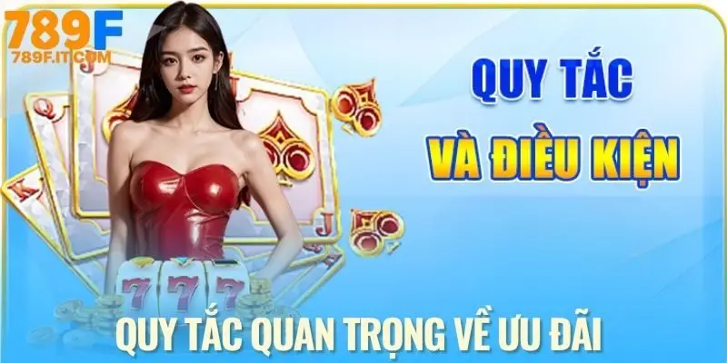 Tuân thủ quy tắc khuyến mãi 789F giúp bảo toàn mọi quyền lợi