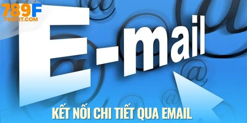 Email - Cách liên hệ 789F cho những trường hợp chi tiết