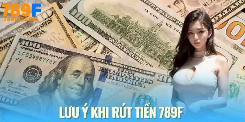 Vài lưu ý khi rút tiền 789F