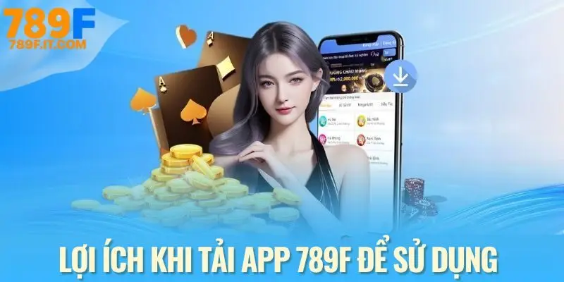 Tải app 789F để tối ưu trải nghiệm cá cược mỗi ngày